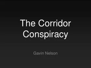 The Corridor Conspiracy