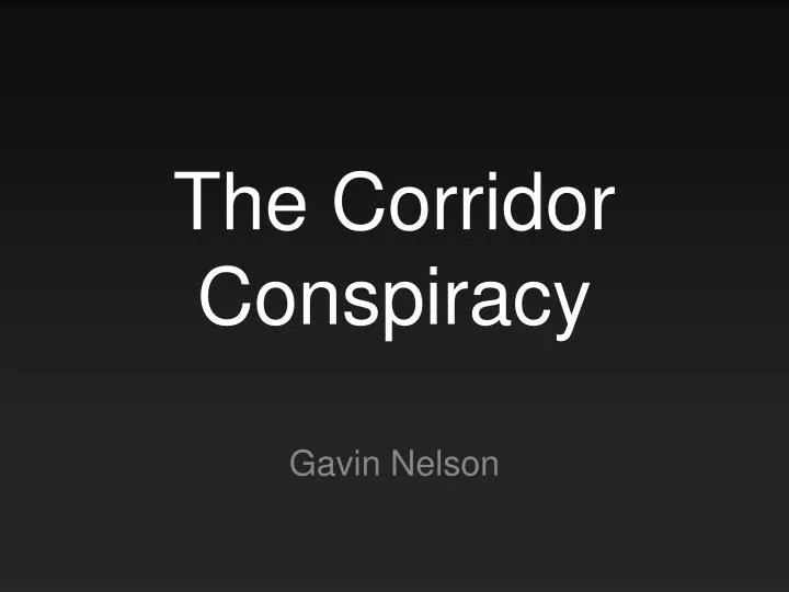 the corridor conspiracy