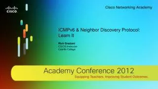 ICMPv6 &amp; Neighbor Discovery Protocol: Learn It Rick Graziani CS/CIS Instructor Cabrillo College