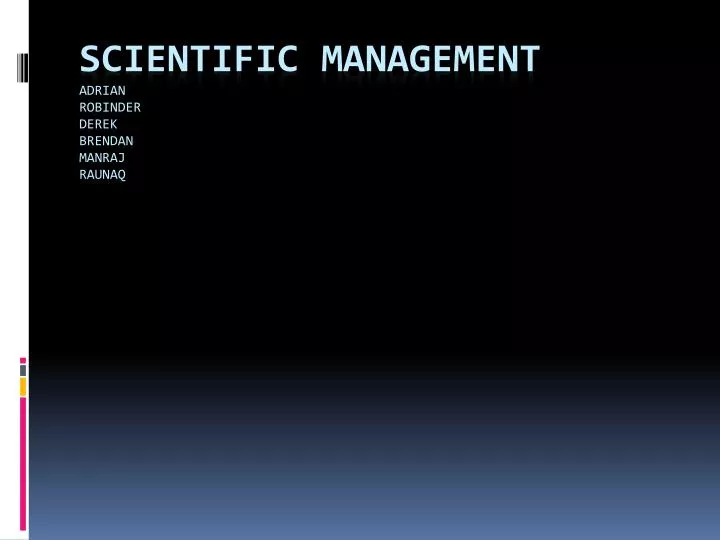 scientific management adrian robinder derek brendan manraj raunaq