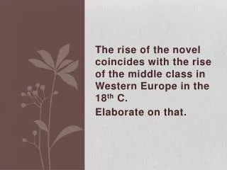 A) Novel: Definition Purpose. B) 18 th C- Novel: Historical &amp; Cultural Background