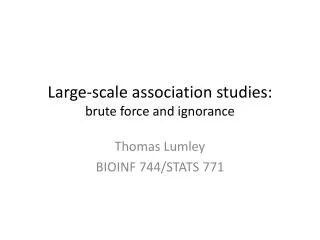 Large-scale association studies: brute force and ignorance