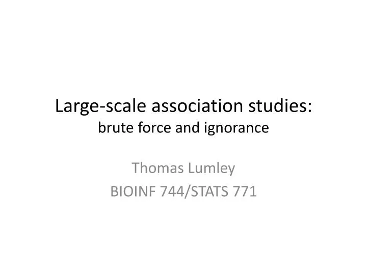 large scale association studies brute force and ignorance