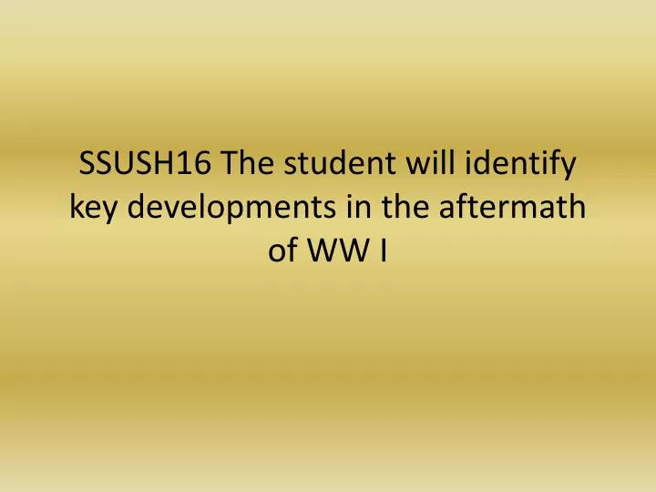 ssush16 the student will identify key developments in the aftermath of ww i