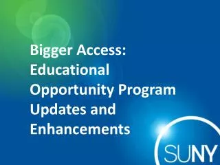 Bigger Access: Educational Opportunity Program Updates and Enhancements