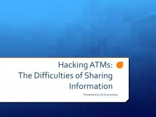 Hacking ATMs: The Difficulties of Sharing Information