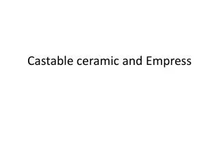Castable ceramic and Empress