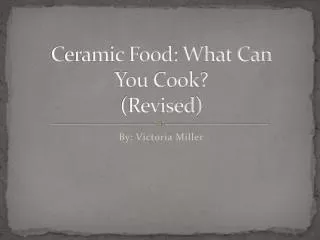 Ceramic Food: What Can You Cook ? ( Revised)
