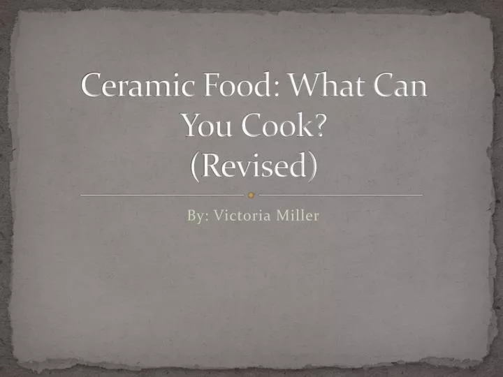 ceramic food what can you cook revised