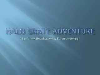 Halo grate adventure