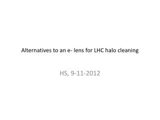 Alternatives to an e- lens for LHC halo cleaning
