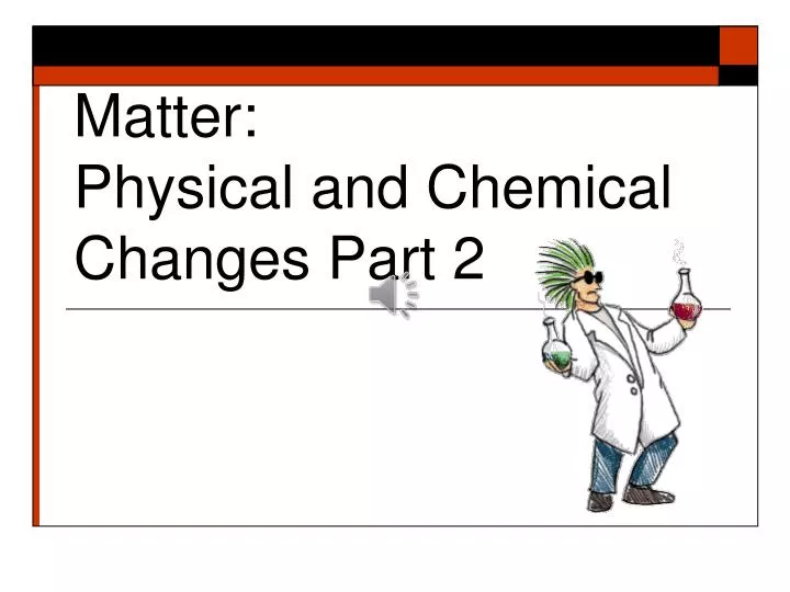 matter physical and chemical changes part 2