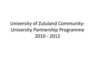 University of Zululand Community-University Partnership Programme 2010 - 2012