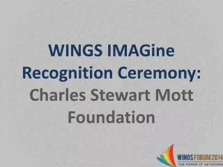 WINGS IMAGine Recognition Ceremony: Charles Stewart Mott Foundation