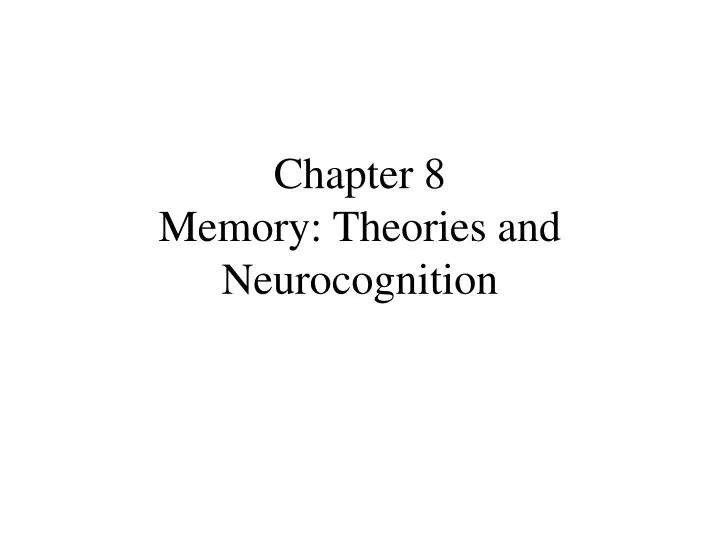 chapter 8 memory theories and neurocognition
