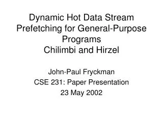Dynamic Hot Data Stream Prefetching for General-Purpose Programs Chilimbi and Hirzel