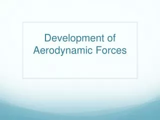 Development of Aerodynamic Forces