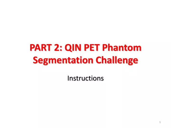 part 2 qin pet phantom segmentation challenge
