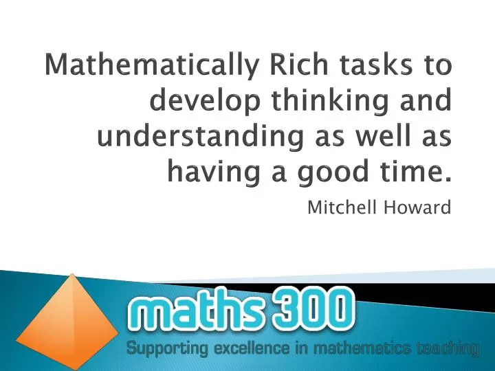 mathematically rich tasks to develop thinking and understanding as well as having a good time