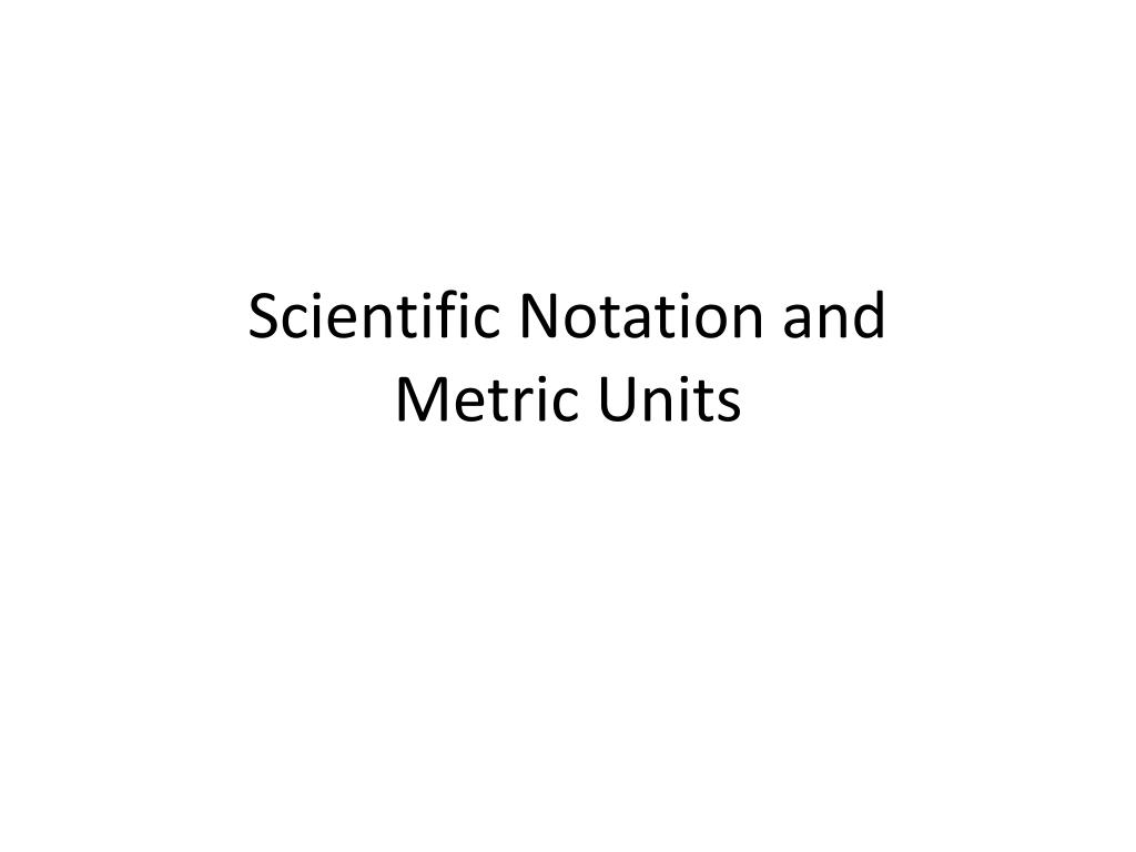 PPT - Scientific Notation and Metric Units PowerPoint Presentation ...