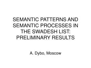 SEMANTIC PATTERNS AND SEMANTIC PROCESSES IN THE SWADESH LIST: PRELIMINARY RESULTS