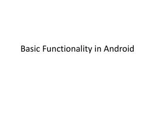 Basic Functionality in Android