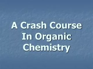 A Crash Course In Organic Chemistry