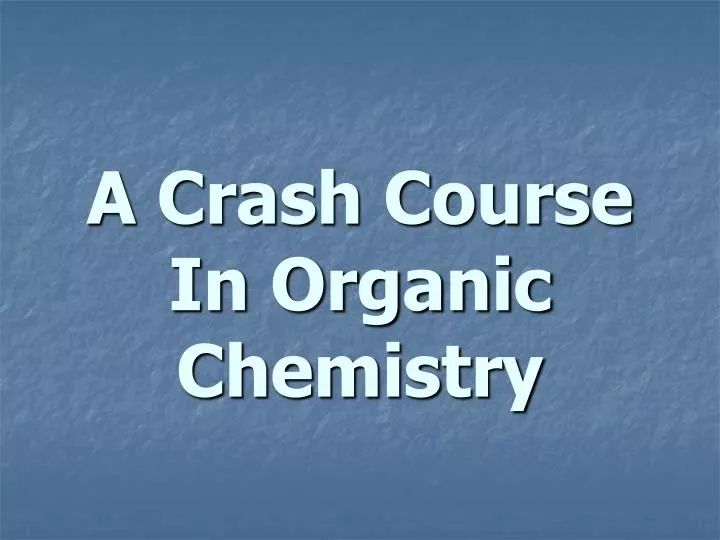 a crash course in organic chemistry