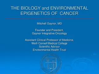 THE BIOLOGY and ENVIRONMENTAL EPIGENETICS OF CANCER