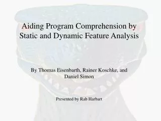 Aiding Program Comprehension by Static and Dynamic Feature Analysis