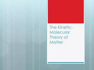 The Kinetic-Molecular Theory of Matter