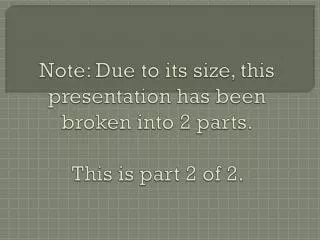 Note: Due to its size, this presentation has been broken into 2 parts. This is part 2 of 2.