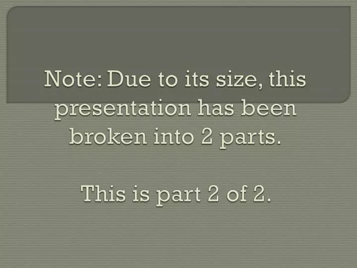 note due to its size this presentation has been broken into 2 parts this is part 2 of 2