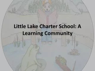Little Lake Charter School: A Learning Community