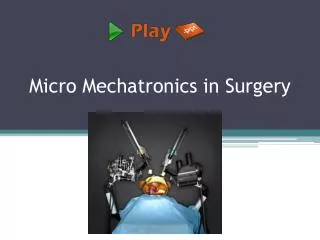 Micro Mechatronics in Surgery