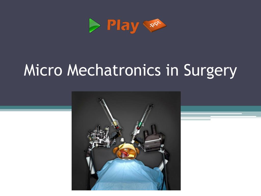 PPT - Micro Mechatronics in Surgery PowerPoint Presentation, free ...