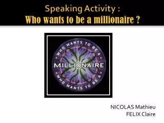 Speaking Activity : Who wants to be a millionaire ?