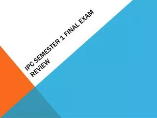 IPC Semester 1 Final Exam Review