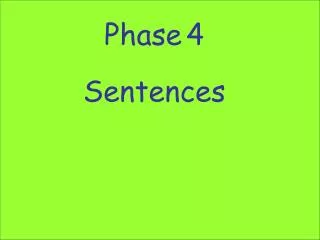 Phase 4 Sentences