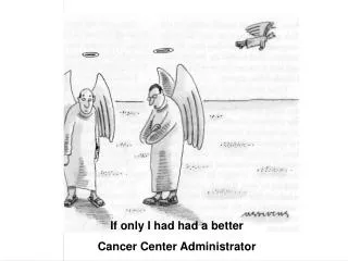 If only I had had a better Cancer Center Administrator