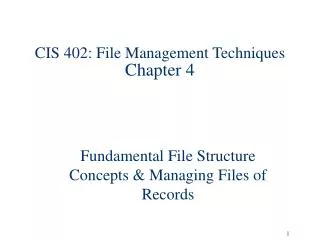 CIS 402: File Management Techniques Chapter 4