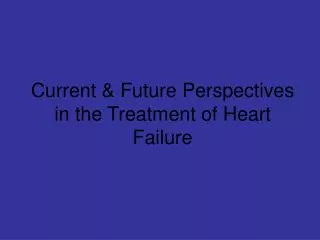 Current &amp; Future Perspectives in the Treatment of Heart Failure