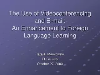 The Use of Videoconferencing and E-mail: An Enhancement to Foreign Language Learning