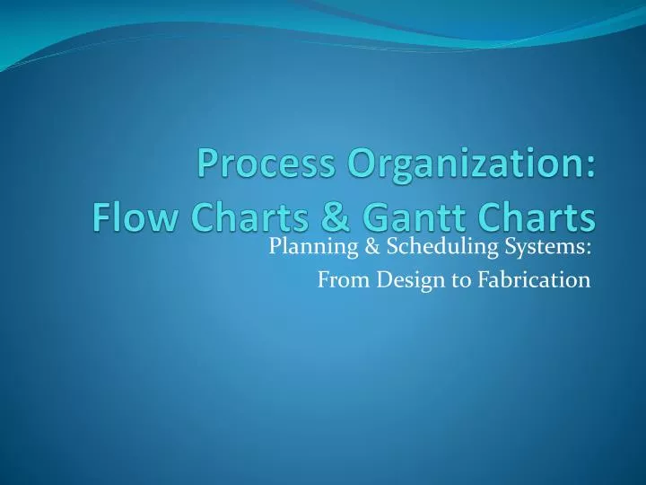 process organization flow charts gantt charts