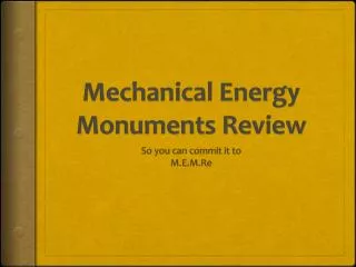 Mechanical Energy Monuments Review