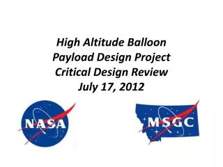 High Altitude Balloon Payload Design Project Critical Design Review July 17, 2012