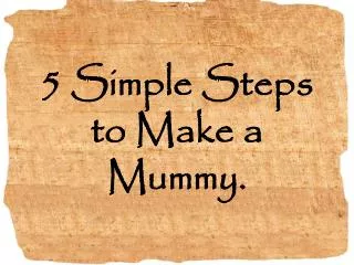 5 Simple Steps to Make a Mummy.