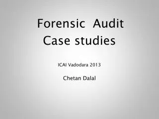 Forensic Audit Case studies ICAI Vadodara 2013 Chetan Dalal
