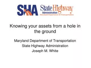 Knowing your assets from a hole in the ground Maryland Department of Transportation