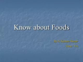 Know about Foods By N. Kishore Kumar Class - VA